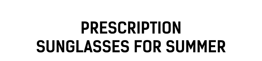 Prescription Sunglasses for Summer