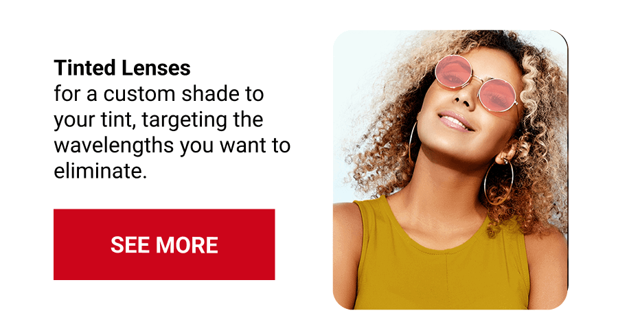 Tinted Lenses. SEE MORE