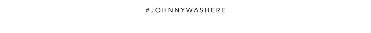 #JOHNNYWASHERE