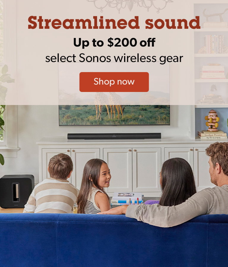 Streamlined sound. Up to $200 off select Sonos gear.