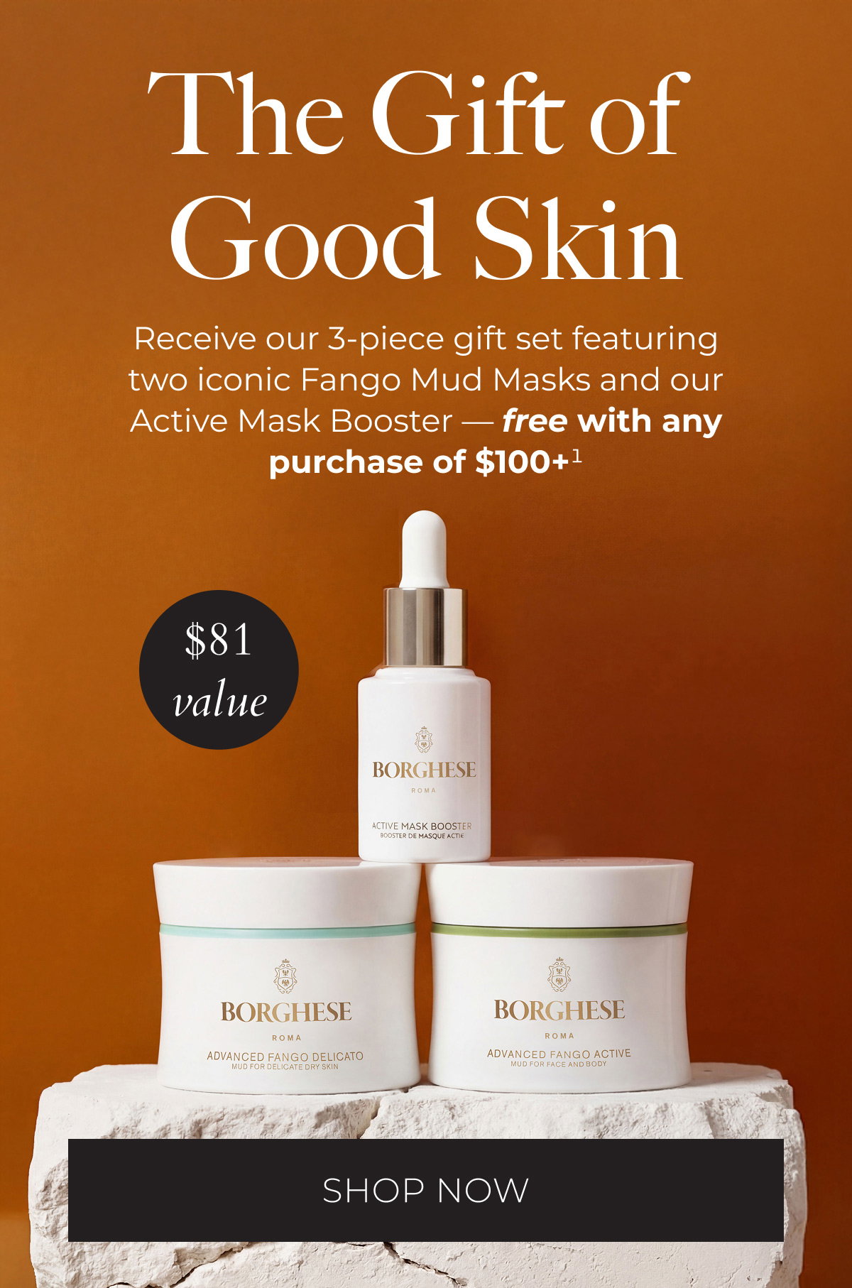 The Gift of Good Skin. Receive our 3-piece gift set featuring two iconic Fango Mud Masks and our Active Mask Booster – free with any purchase of $100+. Shop Now