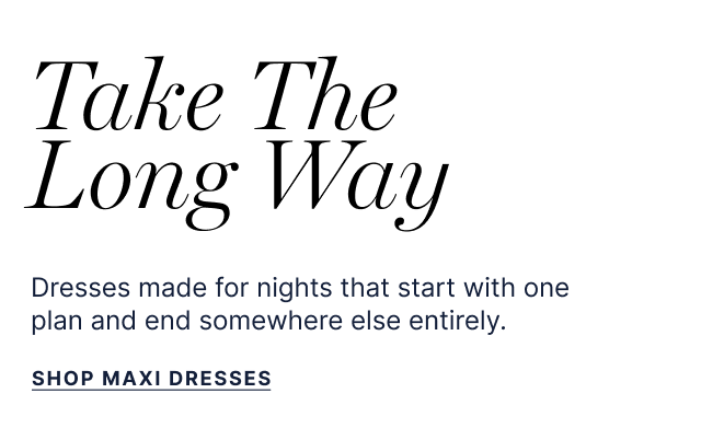 Take The Long Way - Dresses made for nights that srat with one plan and end somewhere else entirely. - Shop Maxi Dress