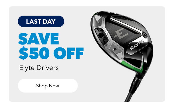 Last Day | Save $50 Off ELYTE Drivers | Shop Now