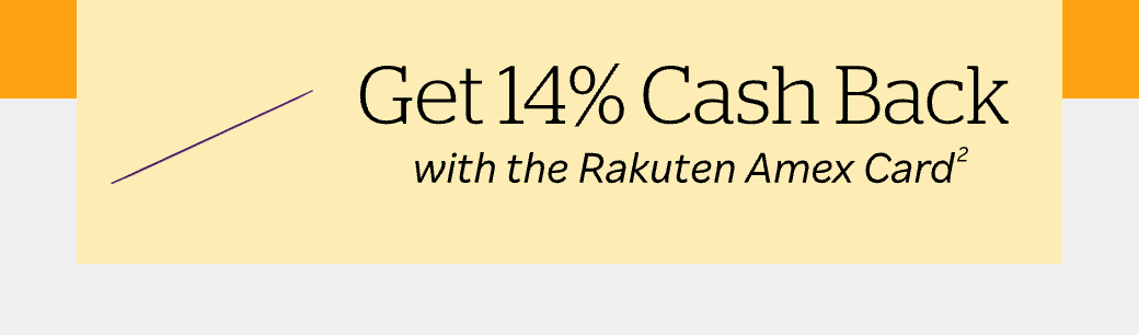 Get 14% Cash Back with the Rakuten Amex Card²