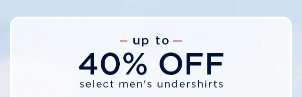 up to 40% off select men's undershirts