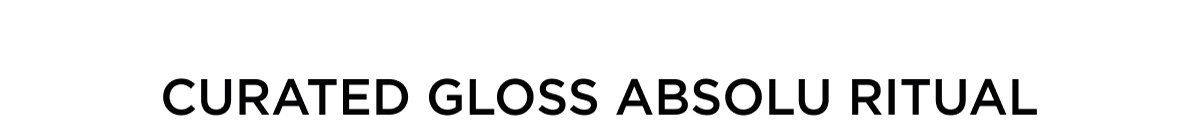 CURATED GLOSS ABSOLU RITUAL