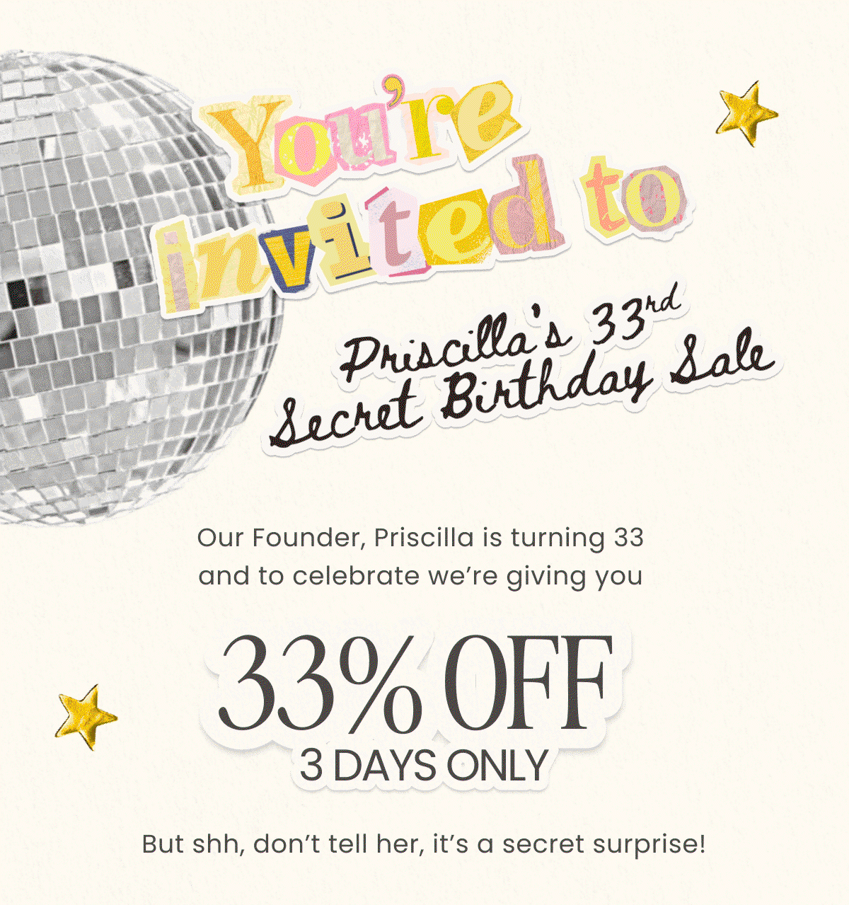 Our Founder, Priscilla is turning 33  and to celebrate we’re giving you...... 33% OFF 