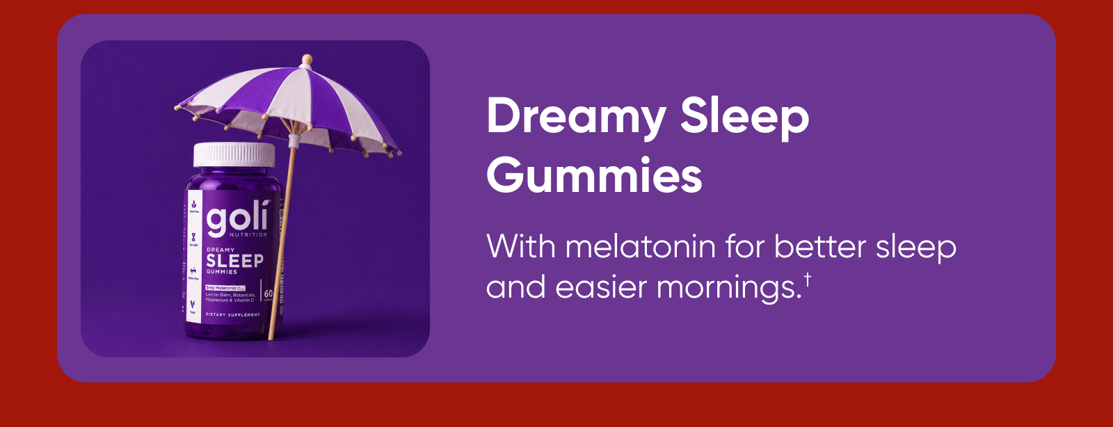 Dreamy Sleep Gummies. Better sleep, easier mornings.†