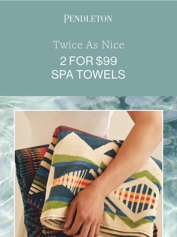 2 for $99 Spa Towels - Velvety soft, ultra-plush, and perfect for everything from bath to beach.