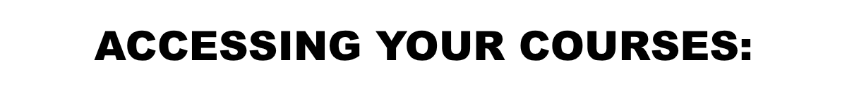 ACCESSING YOUR COURSES:
