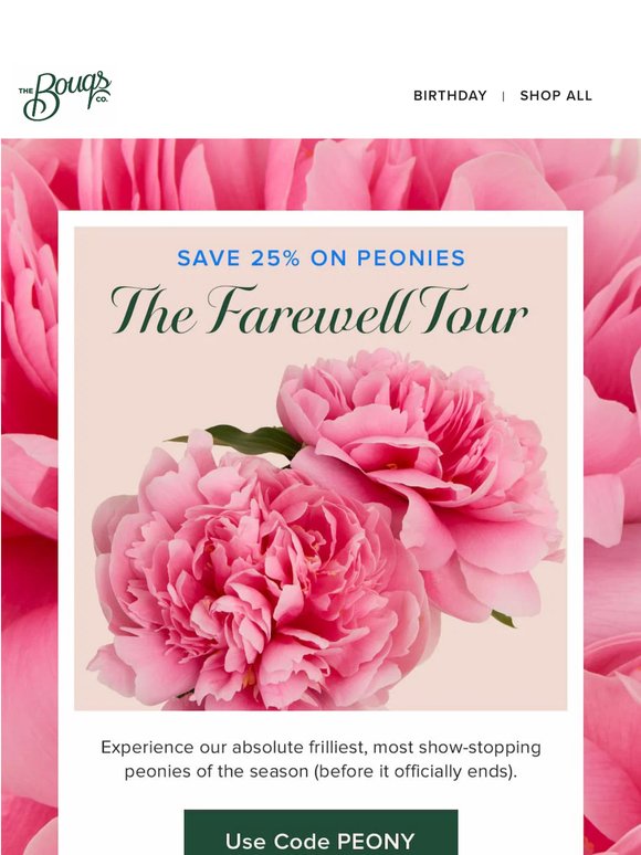 The Peony Farewell Tour + 25% off
