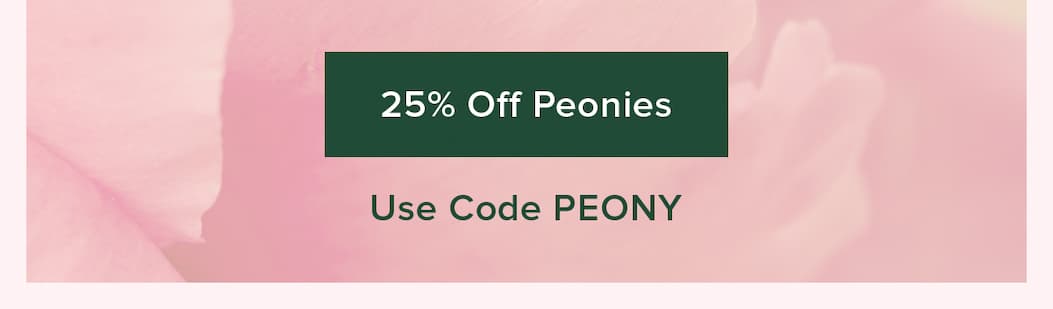 25% Off Peonies. Use code PEONY