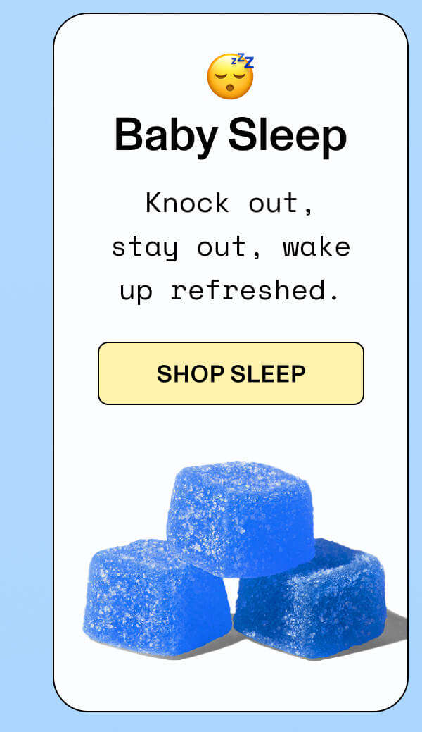 😴 BABY-LEVEL SLEEP Knock out, stay out, wake up refreshed.  >> SHOP SLEEP <<