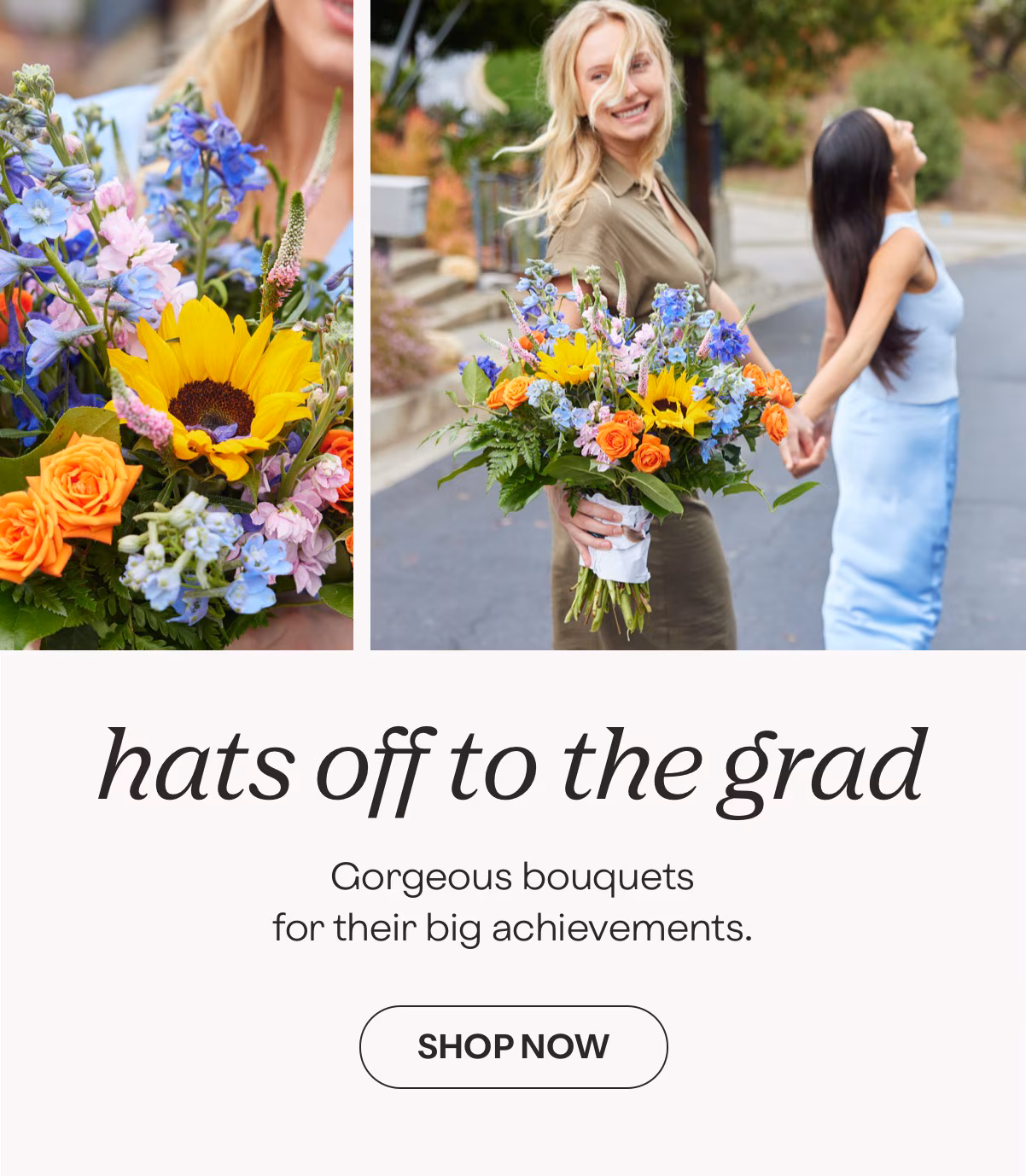 hats off to the grad - Gorgeous bouquets for their big achievements. - SHOP NOW »