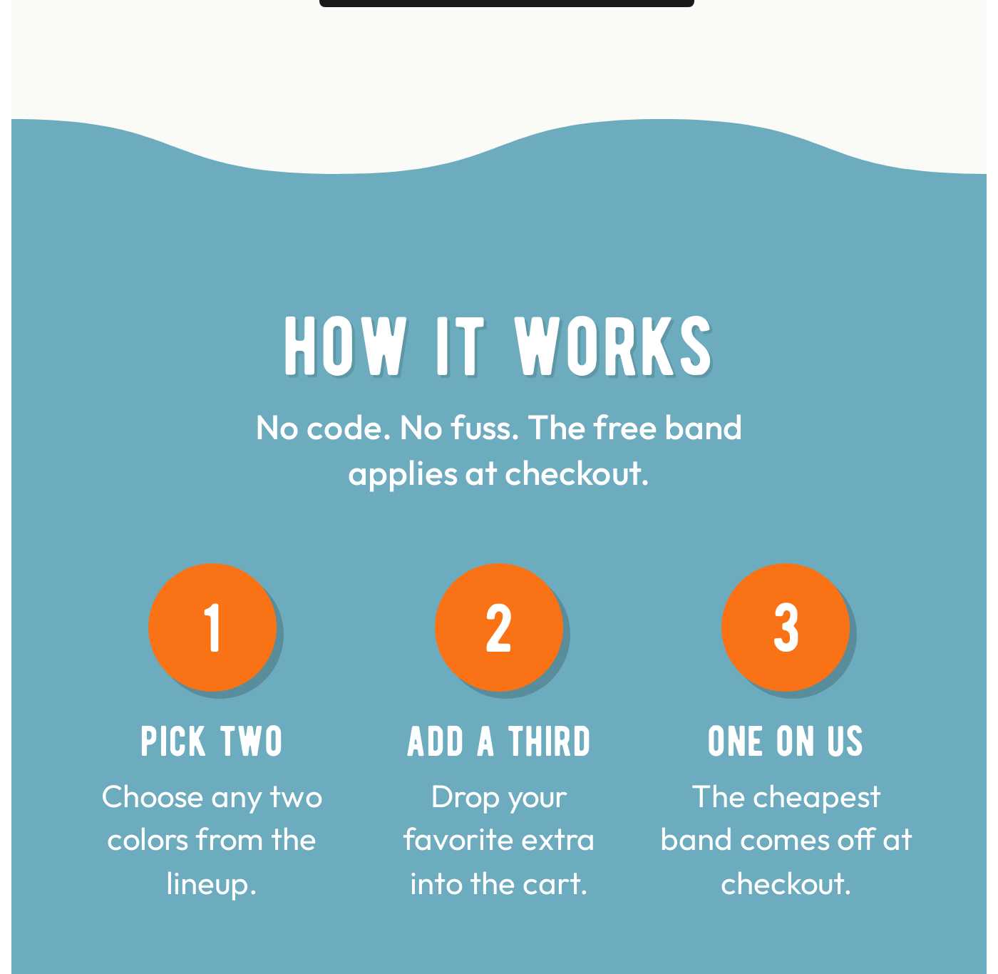 How It Works: No code. No fuss. The free band applies at checkout. 1 Pick two. 2 Add a third. 3 One on us.