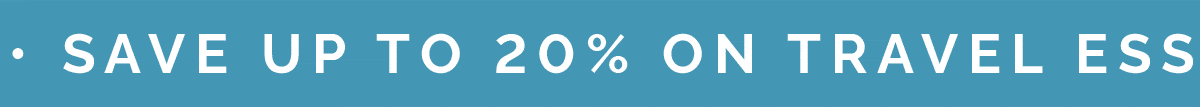 SAVE UP TO 20% ON TRAVEL ESSENTIALS