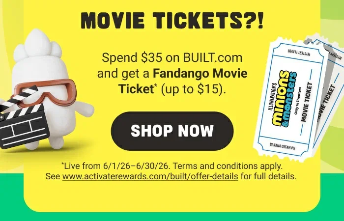 Movie tickets? Spend $35 on BUILT.com and get a FANDANGO MOVIE TICKET up to $15
