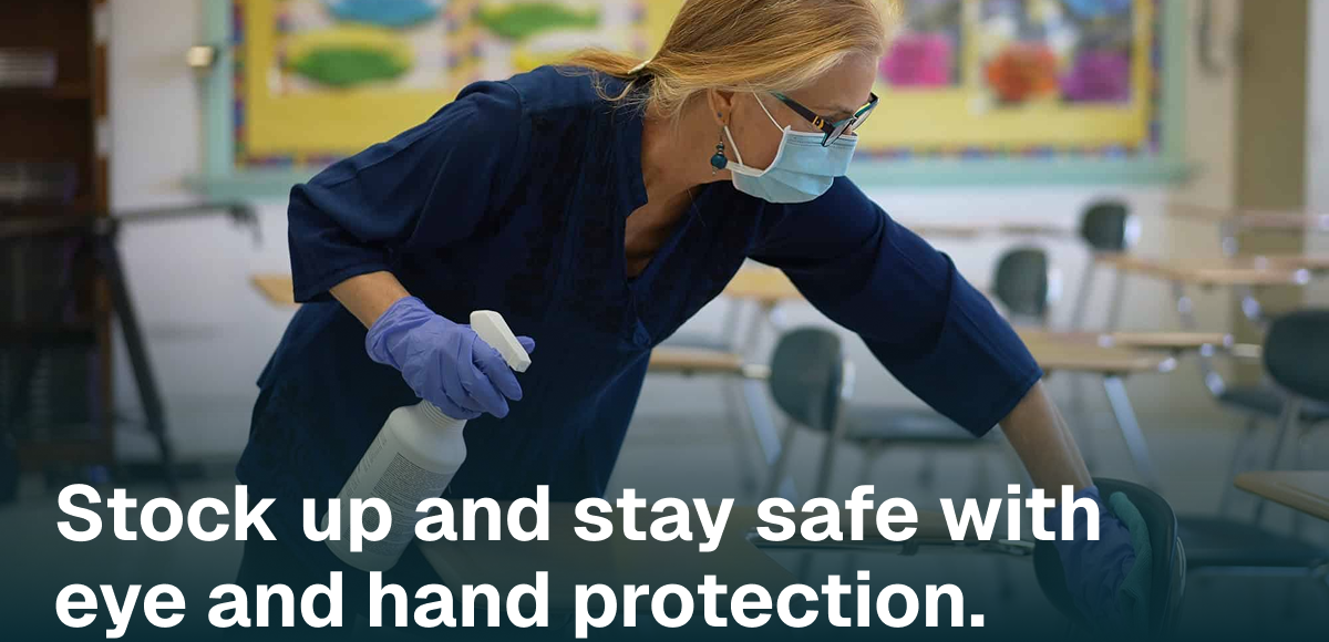 Stock up and stay safe with eye and hand protection.