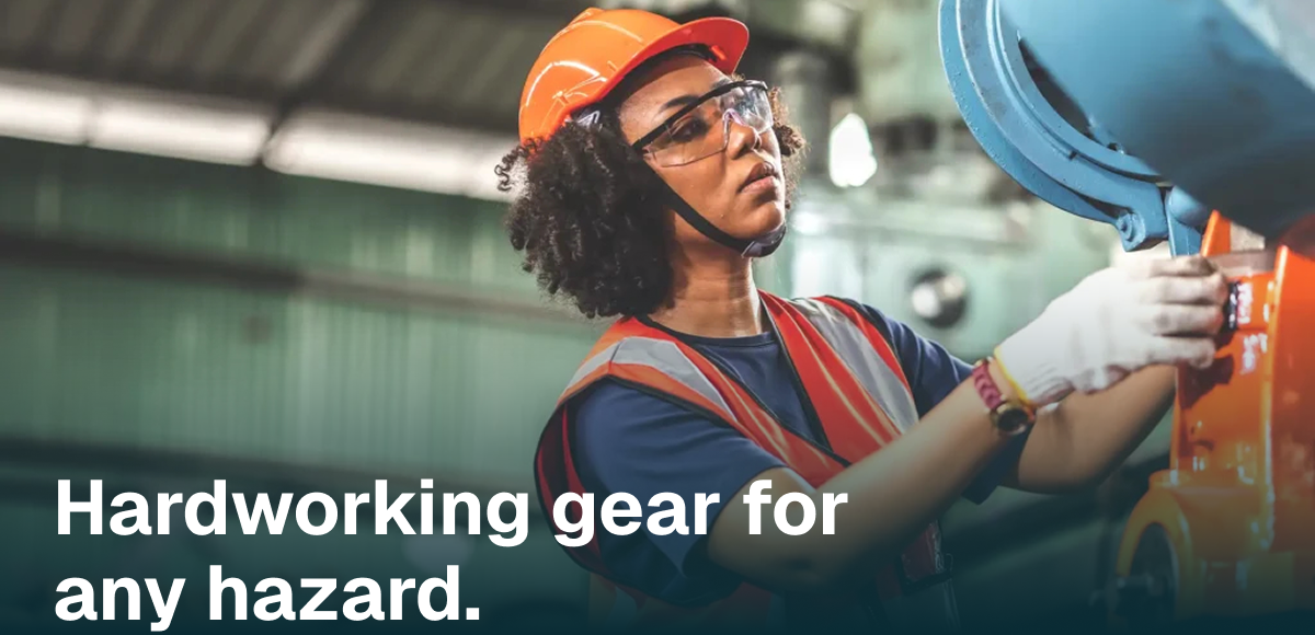 Hardworking gear for 
any hazard. 