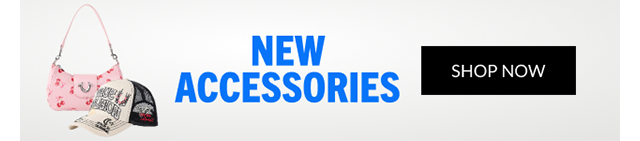 NEW ACCESSORIES | SHOP NOW