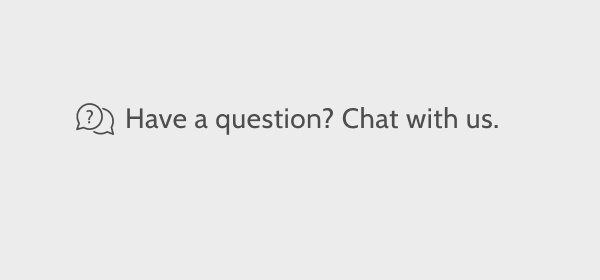 Have a question? Chat with us.