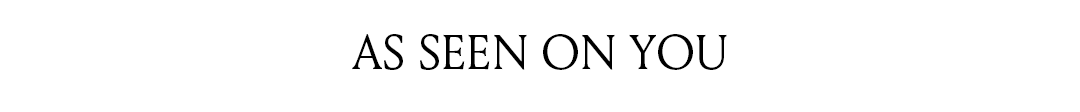 AS SEEN ON YOU