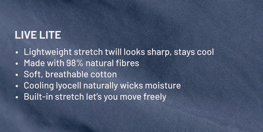 LIVE LITE Lightweight stretch twill looks sharp, stays cool