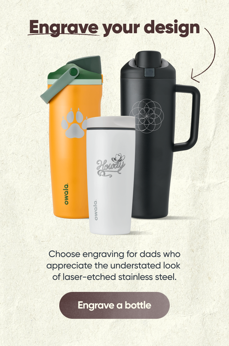 Engrave your design. Choose enegraving for dads who appreciate the understated look of laser-etched stainless steel. Engrave a bottle.