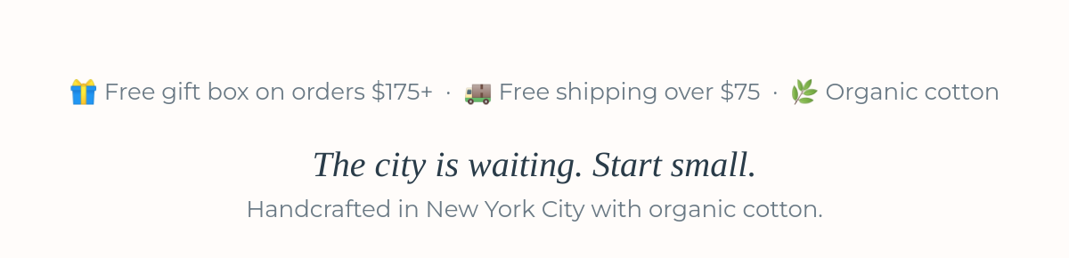 Free gift box on orders over $175, free shipping over $75, organic cotton