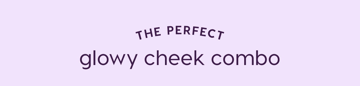 Shop the perfect glowy cheek combo