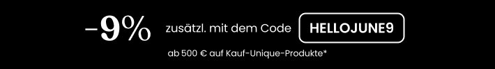 -9% mit dem Code HELLOJUNE9
Ab 500€ auf Kauf-unique-Produkte*