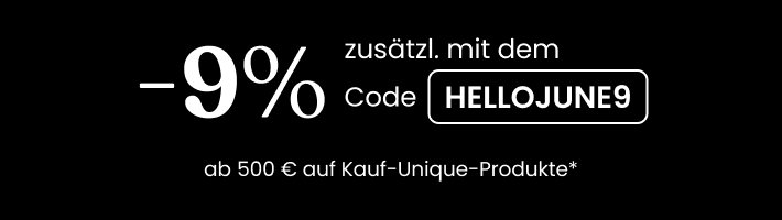 -9% mit dem Code HELLOJUNE9
Ab 500€ auf Kauf-unique-Produkte*