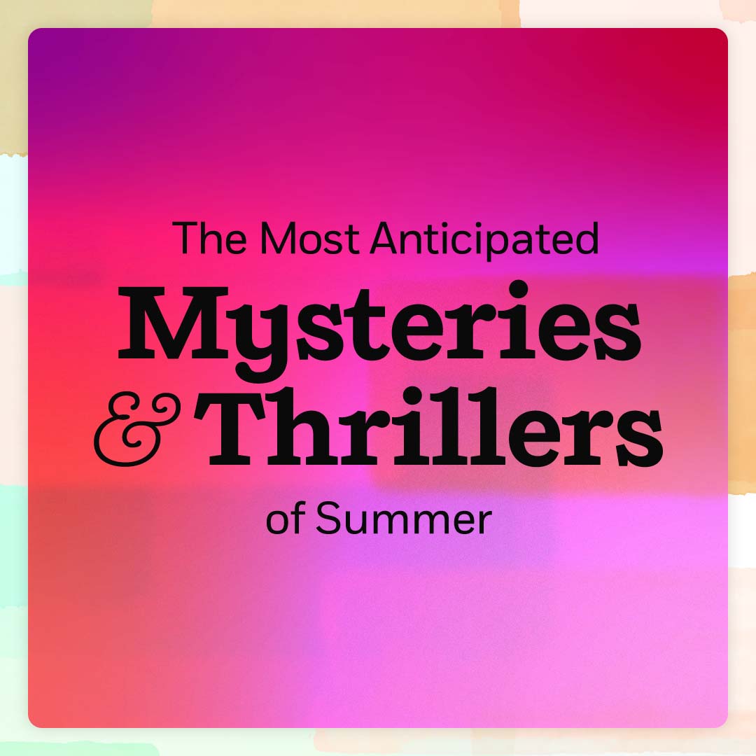 The Most Anticipated Mysteries & Thrillers of Summer