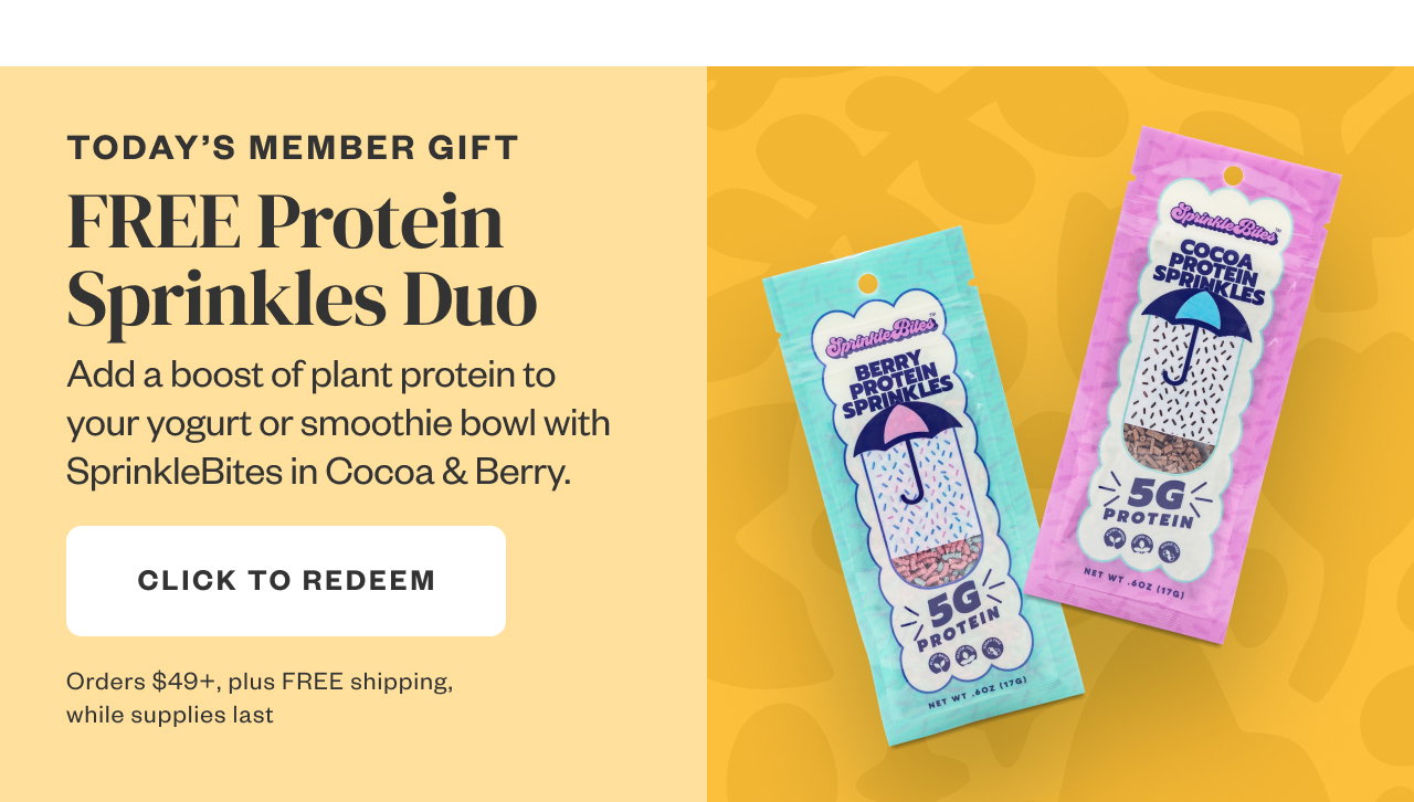 Today's Member Gift: Free Protein Sprinkles Duo. Click to Redeem.