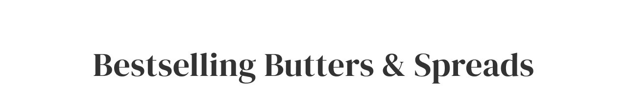 Bestselling Butters + Spreads