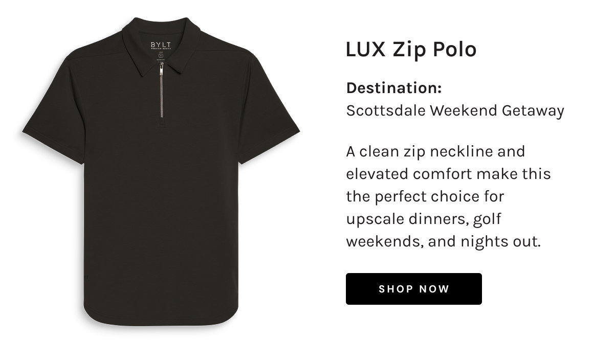 LUX Zip Polo  Destination: Scottsdale Weekend Getaway  A clean zip neckline and elevated comfort make this the perfect choice for upscale dinners, golf weekends, and nights out.  [[SHOP NOW]]