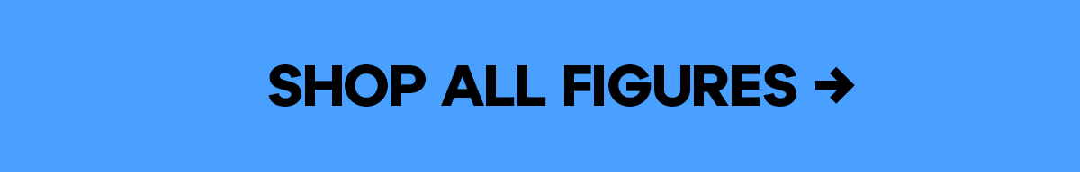 SHOP ALL FIGURES
