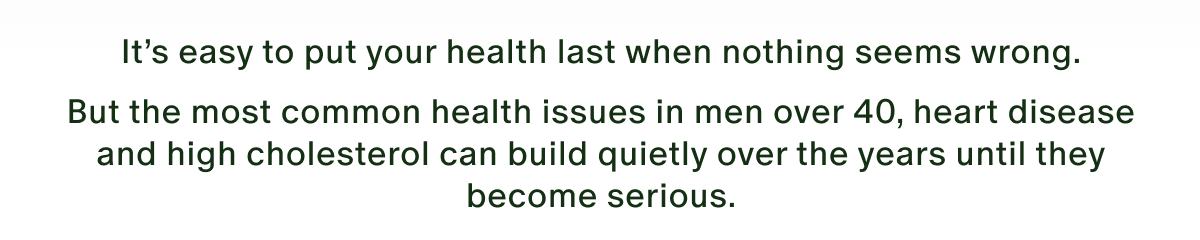 It's easy to put your health loss when nothing seems wrong. 