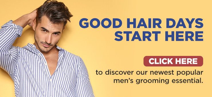Good hair days start here. Click here to discover our newest popular men’s grooming essential.
