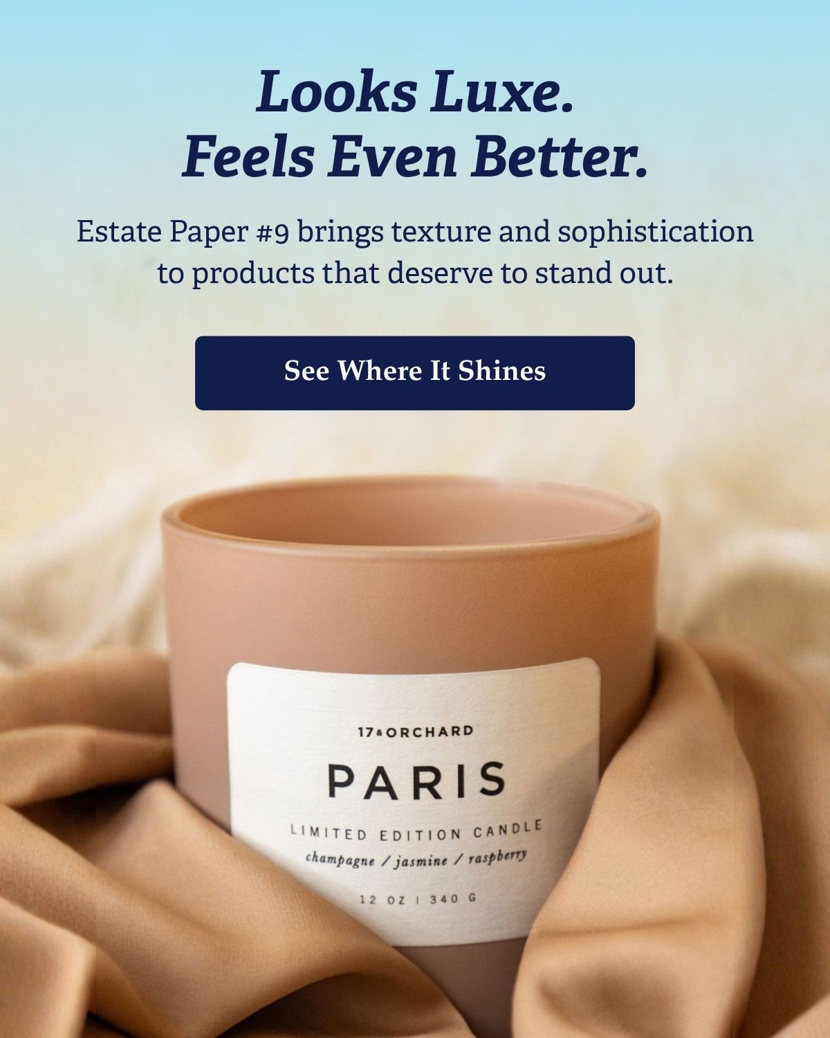 Looks Luxe. Feels Even Better. Estate Paper #9 brings texture and sophistication to products that deserve to stand out. See where it shines >