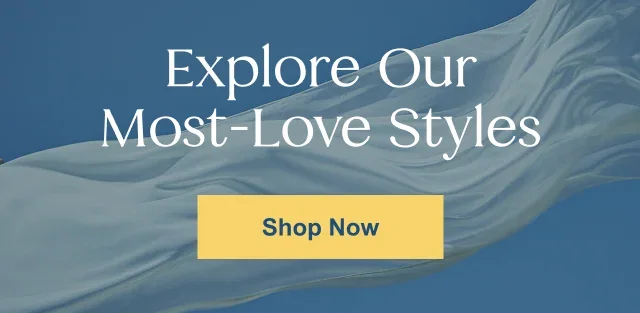 Explore Our Most-Love Styles