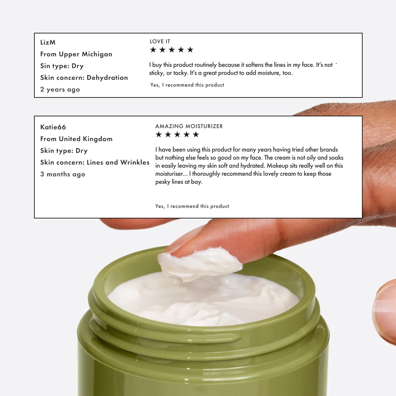 LizM | From Upper Michigan | Sin type: Dry | Skin concern: Dehydration | 2 years ago | LOVE IT | I buy this product routinely because it softens the lines in my face. It’s not sticky, or tacky. It’s a great product to add moisture, too. | Yes, I recommend this product | Katie66 | From United Kingdom | Skin type: Dry | Skin concern: Lines and Wrinkles | 3 months ago | AMAZING MOISTURIZER | I have been using this product for many years having tried other brands but nothing else feels so good on my face. The cream is not oily and soaks in easily leaving my skin soft and hydrated. Makeup sits really well on this moisturiser... I thoroughly recommend this lovely cream to keep those pesky lines at bay. | Yes, I recommend this product