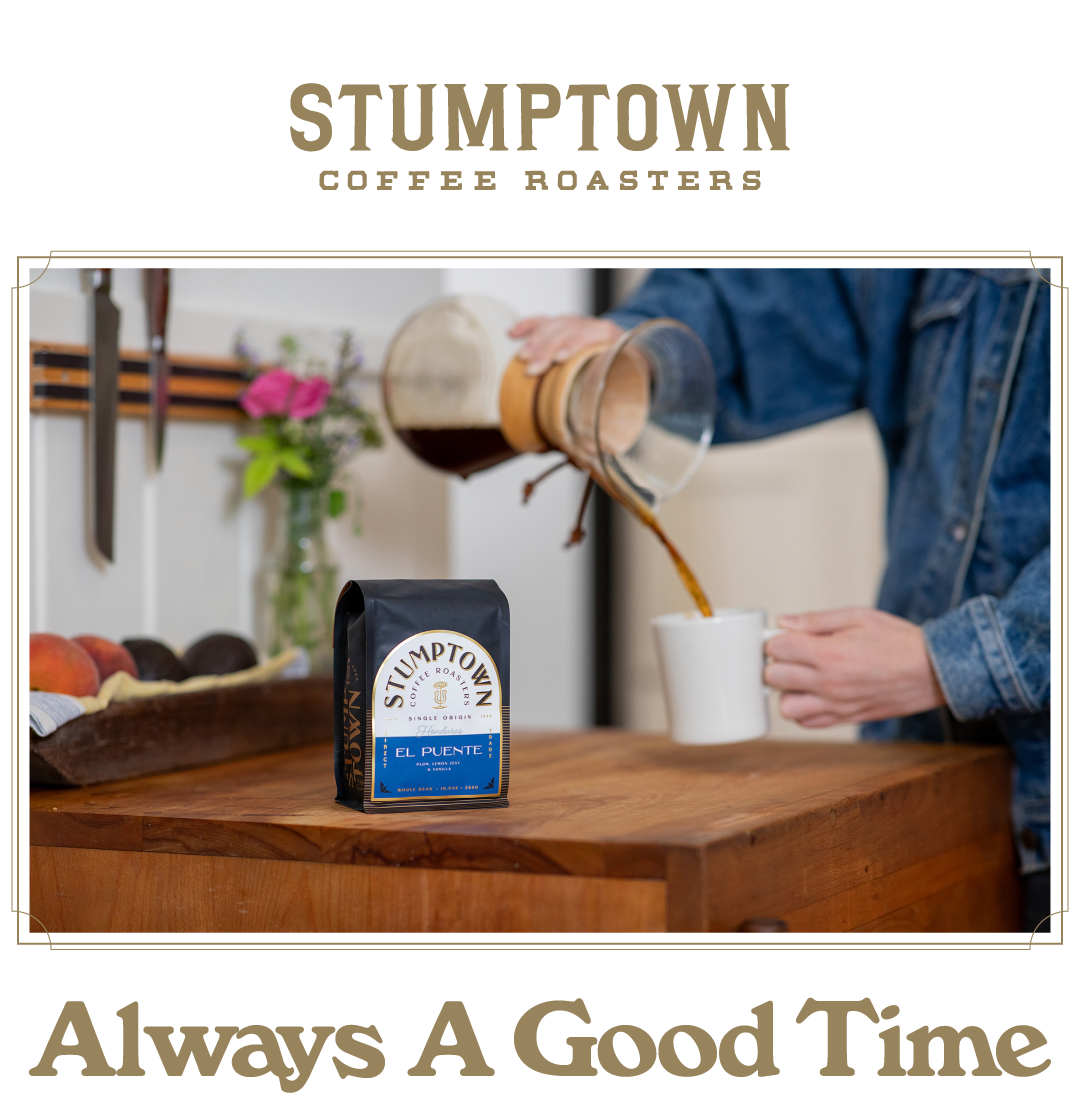 Bag of Stumptown El Puente coffee on a wooden counter while coffee is poured from a Chemex into a white mug. Headline reads: “Always A Good Time.”