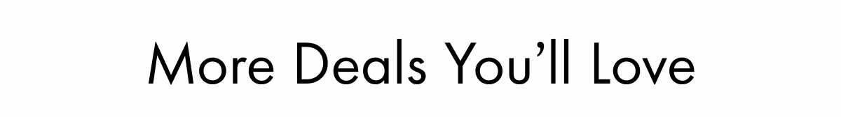 More Deals You'll Love