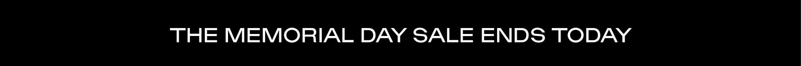 THE MEMORIAL DAY SALE ENDS TODAY