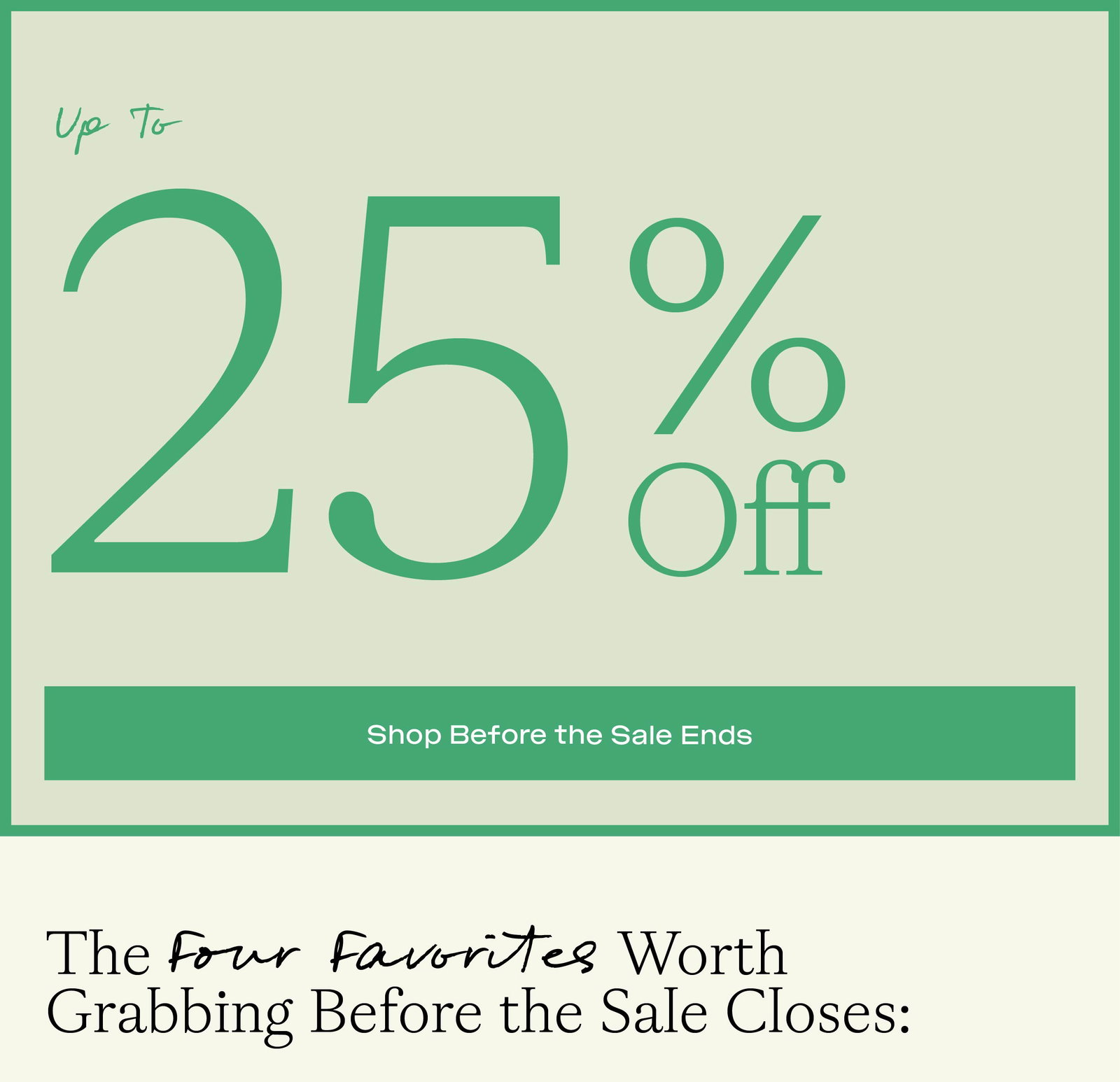 UP TO 25% OFF - SHOP BEFORE THE SALE ENDS