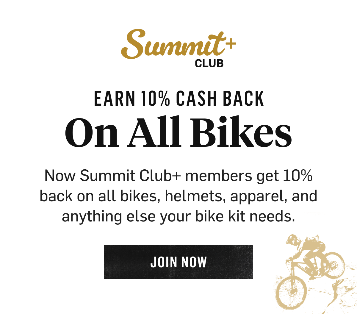 Summit Club+: Earn 10% cash back on all bikes, helmets & apparel. Join Now.