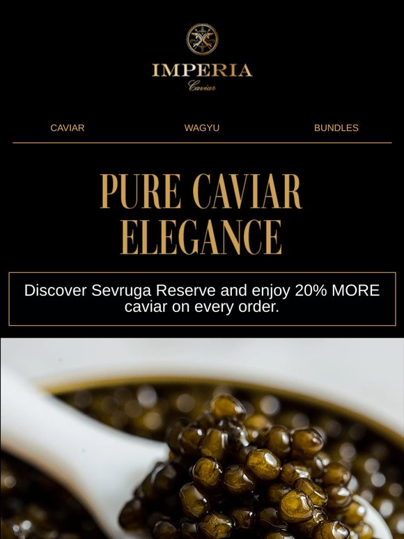 Meet Sevruga Reserve, with 20% MORE caviar on every order.