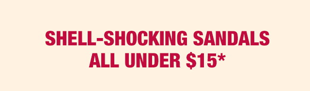 Shell-shocking sandals all under $15*