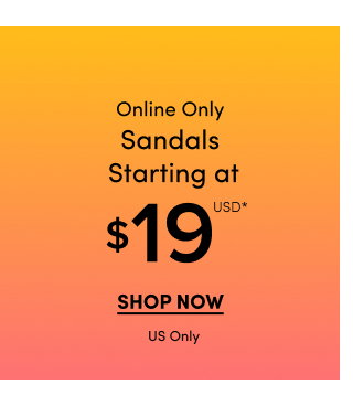 Online Only | Sandals Starting at $19USD* | Shop Now > | US Only